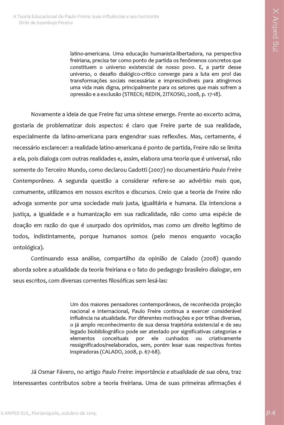 os setores que mais sofrem a opressão e a exclusão (STRECK; REDIN, ZITKOSKI, 2008, p. 17 18). Novamente a ideia de que Freire faz uma síntese emerge.