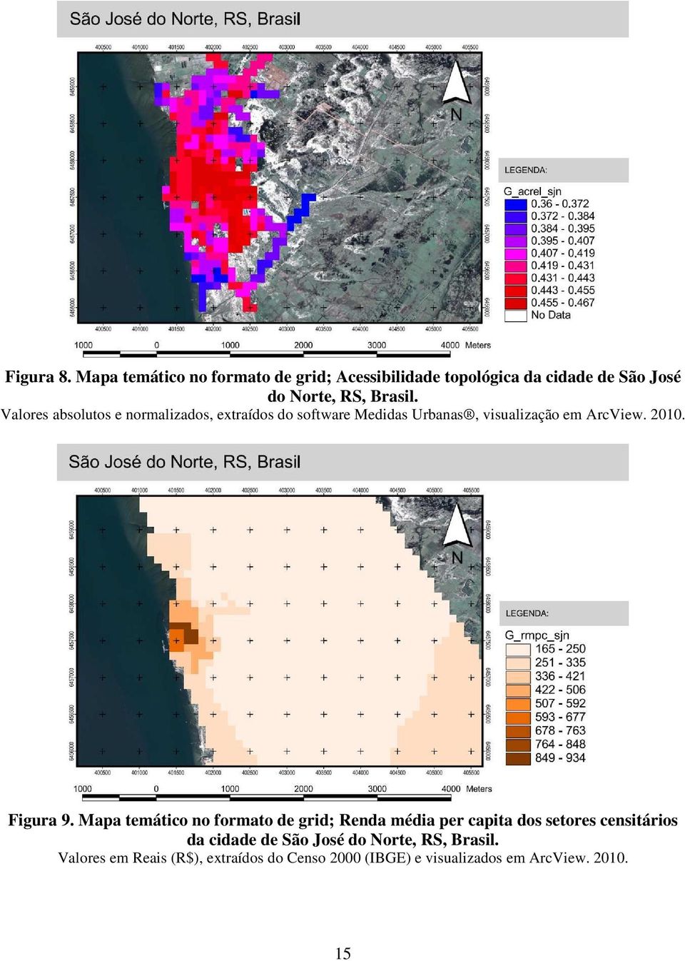 Valores absolutos e normalizados, extraídos do software Medidas Urbanas, visualização em ArcView. 2010.