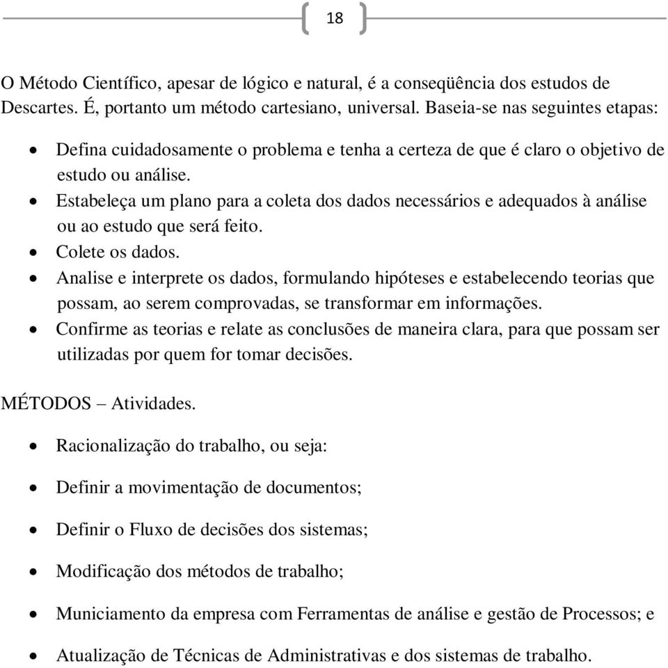 Estabeleça um plano para a coleta dos dados necessários e adequados à análise ou ao estudo que será feito. Colete os dados.