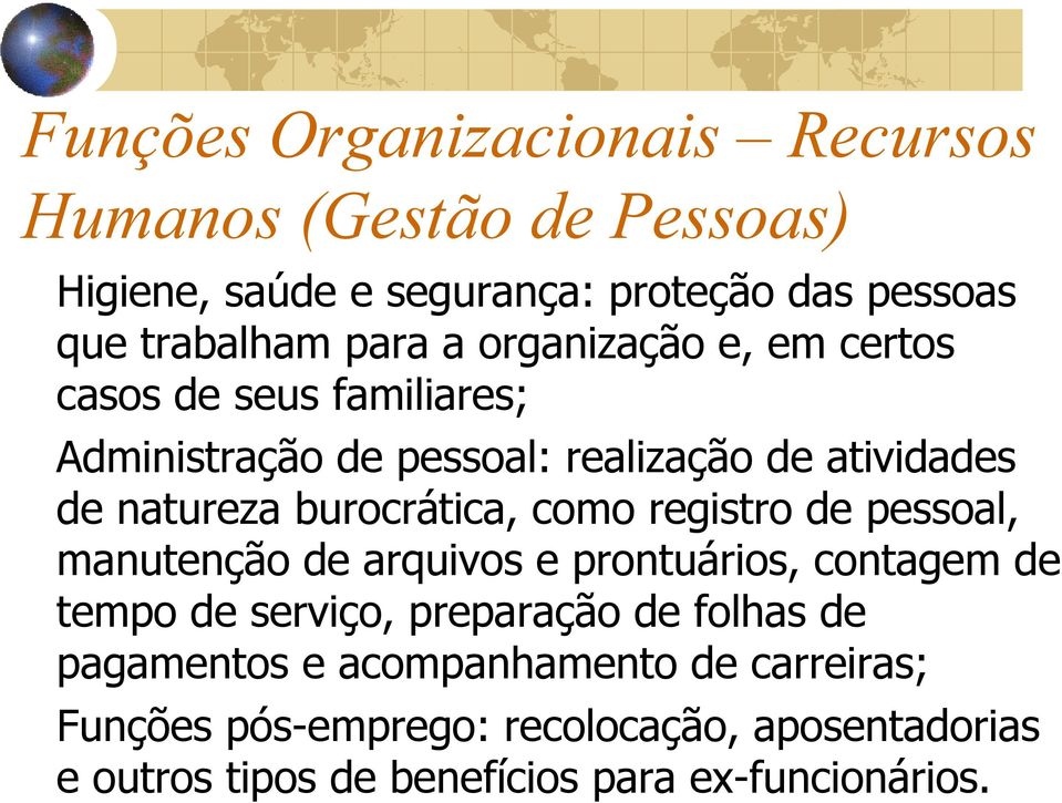 como registro de pessoal, manutenção de arquivos e prontuários, contagem de tempo de serviço, preparação de folhas de pagamentos