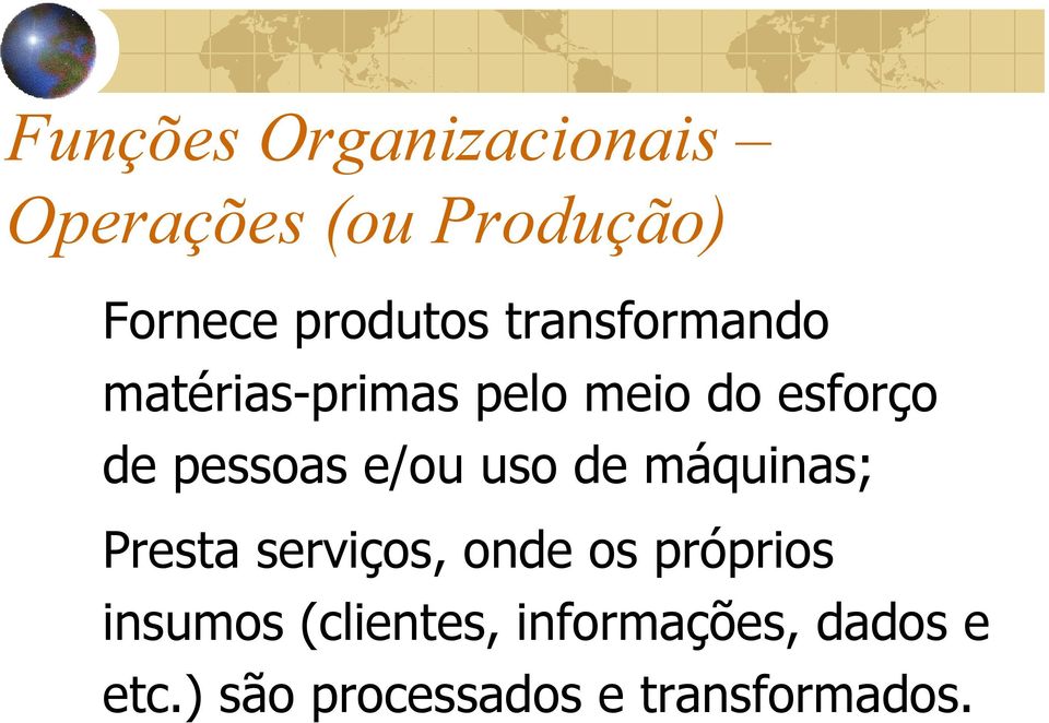 e/ou uso de máquinas; Presta serviços, onde os próprios insumos