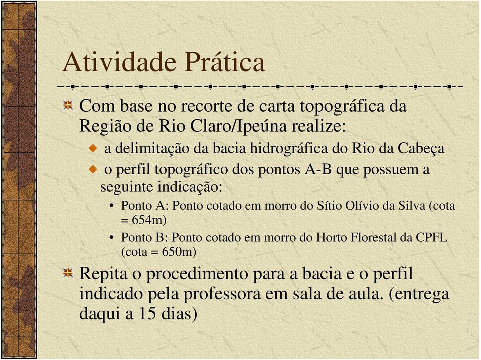 Ponto cotado em morro do Sítio Olívio da Silva (cota = 654m) Ponto B: Ponto cotado em morro do Horto Florestal da CPFL