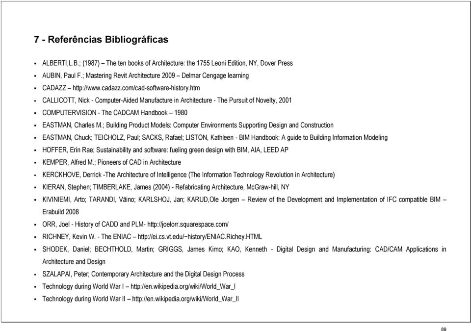 htm CALLICOTT, Nick - Computer-Aided Manufacture in Architecture - The Pursuit of Novelty, 2001 COMPUTERVISION - The CADCAM Handbook 1980 EASTMAN, Charles M.