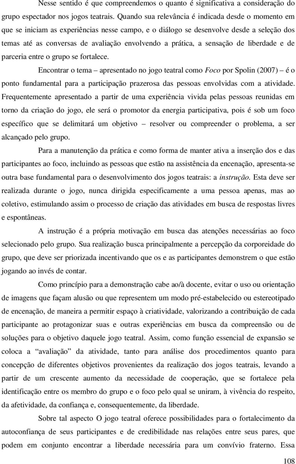 a sensação de liberdade e de parceria entre o grupo se fortalece.