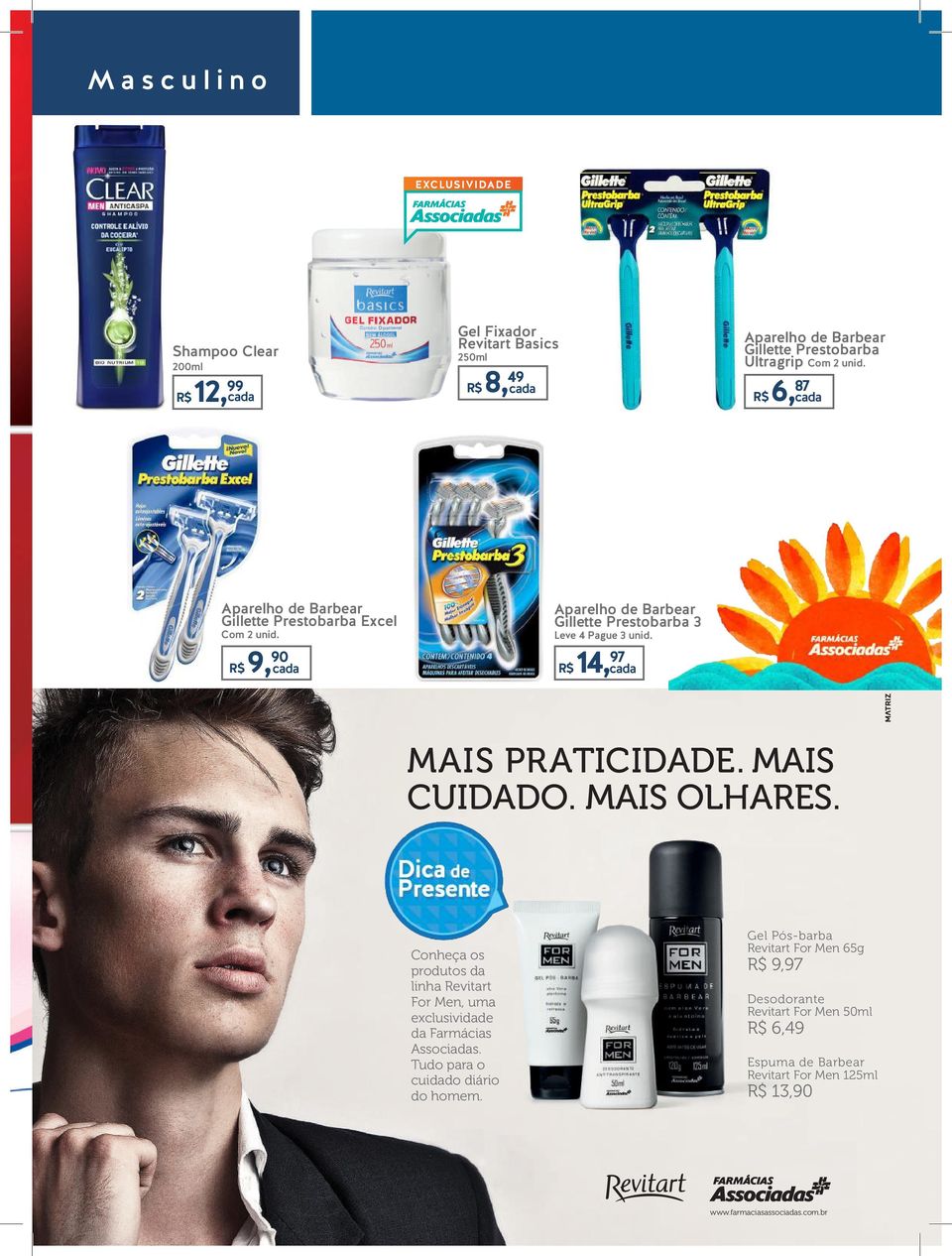 R$ 14, 97 cada MAIS PRATICIDADE. MAIS CUIDADO. MAIS OLHARES. Conheça os produtos da linha Revitart For Men, uma exclusividade da Farmácias Associadas.