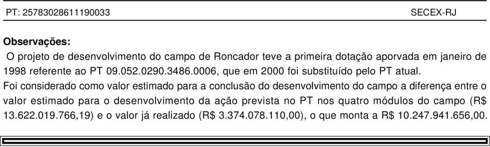 Foi considerado como valor estimado para a conclusão do desenvolvimento do campo a diferença entre o valor estimado