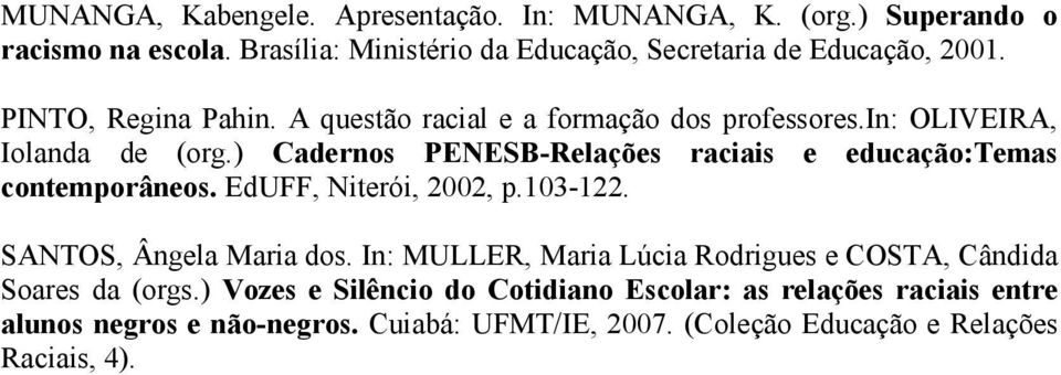 ) Cadernos PENESB-Relações raciais e educação:temas contemporâneos. EdUFF, Niterói, 2002, p.103-122. SANTOS, Ângela Maria dos.