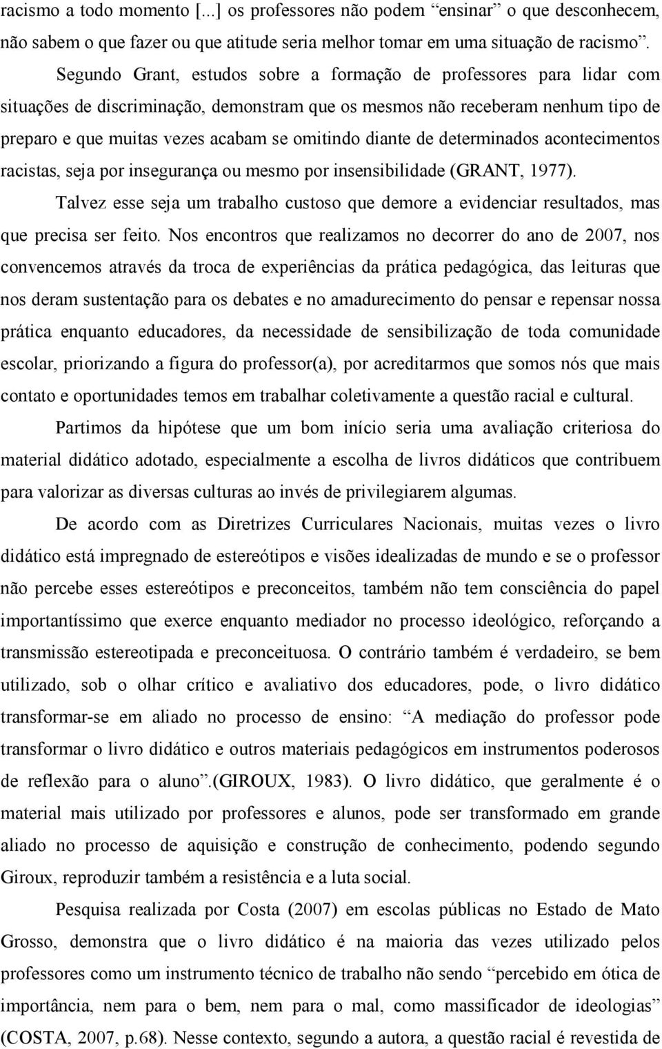 diante de determinados acontecimentos racistas, seja por insegurança ou mesmo por insensibilidade (GRANT, 1977).