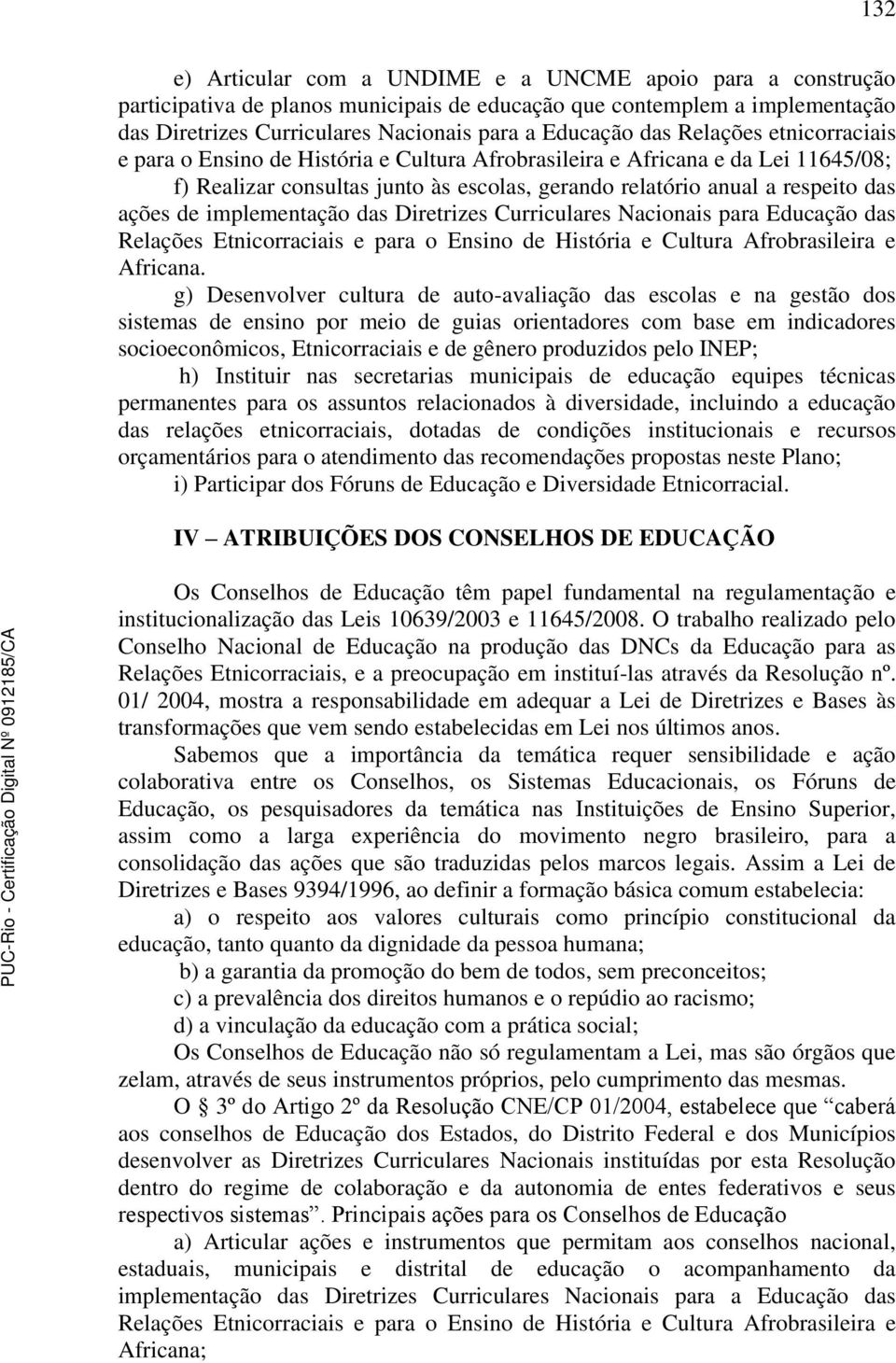 implementação das Diretrizes Curriculares Nacionais para Educação das Relações Etnicorraciais e para o Ensino de História e Cultura Afrobrasileira e Africana.