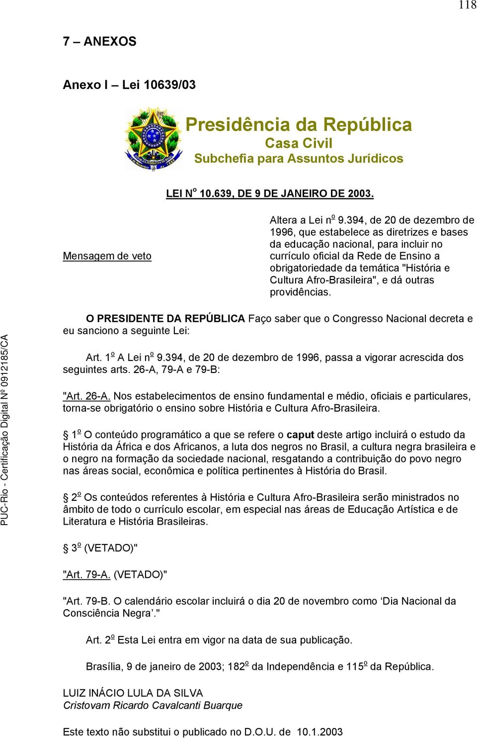 Afro-Brasileira", e dá outras providências. O PRESIDENTE DA REPÚBLICA Faço saber que o Congresso Nacional decreta e eu sanciono a seguinte Lei: Art. 1 o A Lei n o 9.