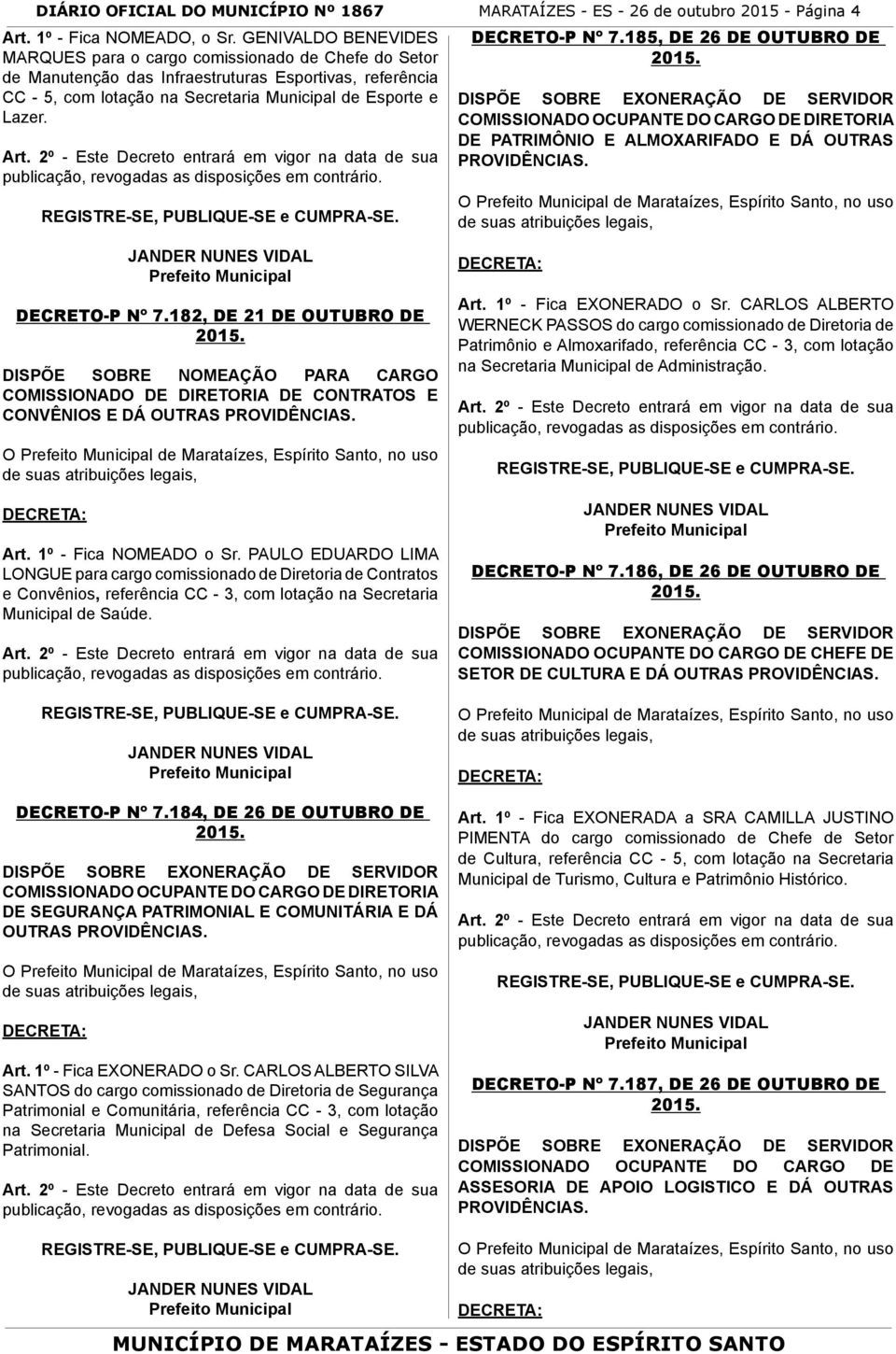 DECRETO-P Nº 7.185, DE 26 DE OUTUBRO DE COMISSIONADO OCUPANTE DO CARGO DE DIRETORIA DE PATRIMÔNIO E ALMOXARIFADO E DÁ OUTRAS O de Marataízes, Espírito Santo, no uso DECRETO-P Nº 7.