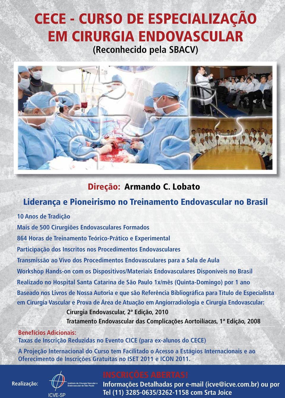 Participação dos Inscritos nos Procedimentos Endovasculares Transmissão ao Vivo dos Procedimentos Endovasculares para a Sala de Aula Workshop Hands-on com os Dispositivos/Materiais Endovasculares