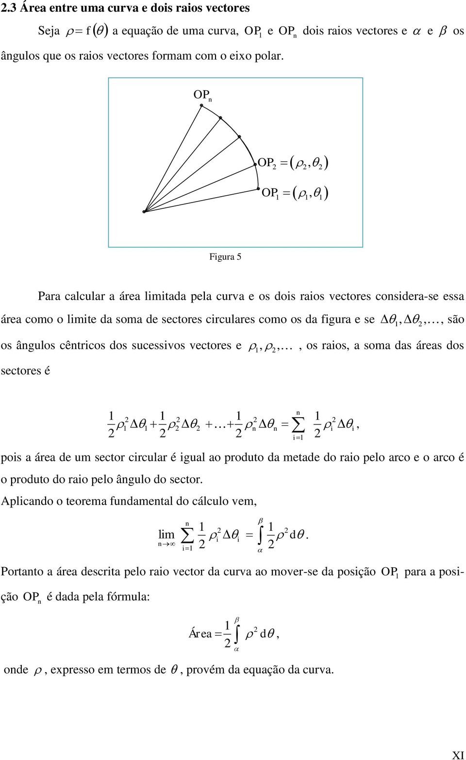 som ds áres dos sectores é n n n i i, pois áre de um sector circulr é igul o produto d metde do rio pelo rco e o rco é o produto do rio pelo ângulo do sector Aplicndo o teorem fundmentl do