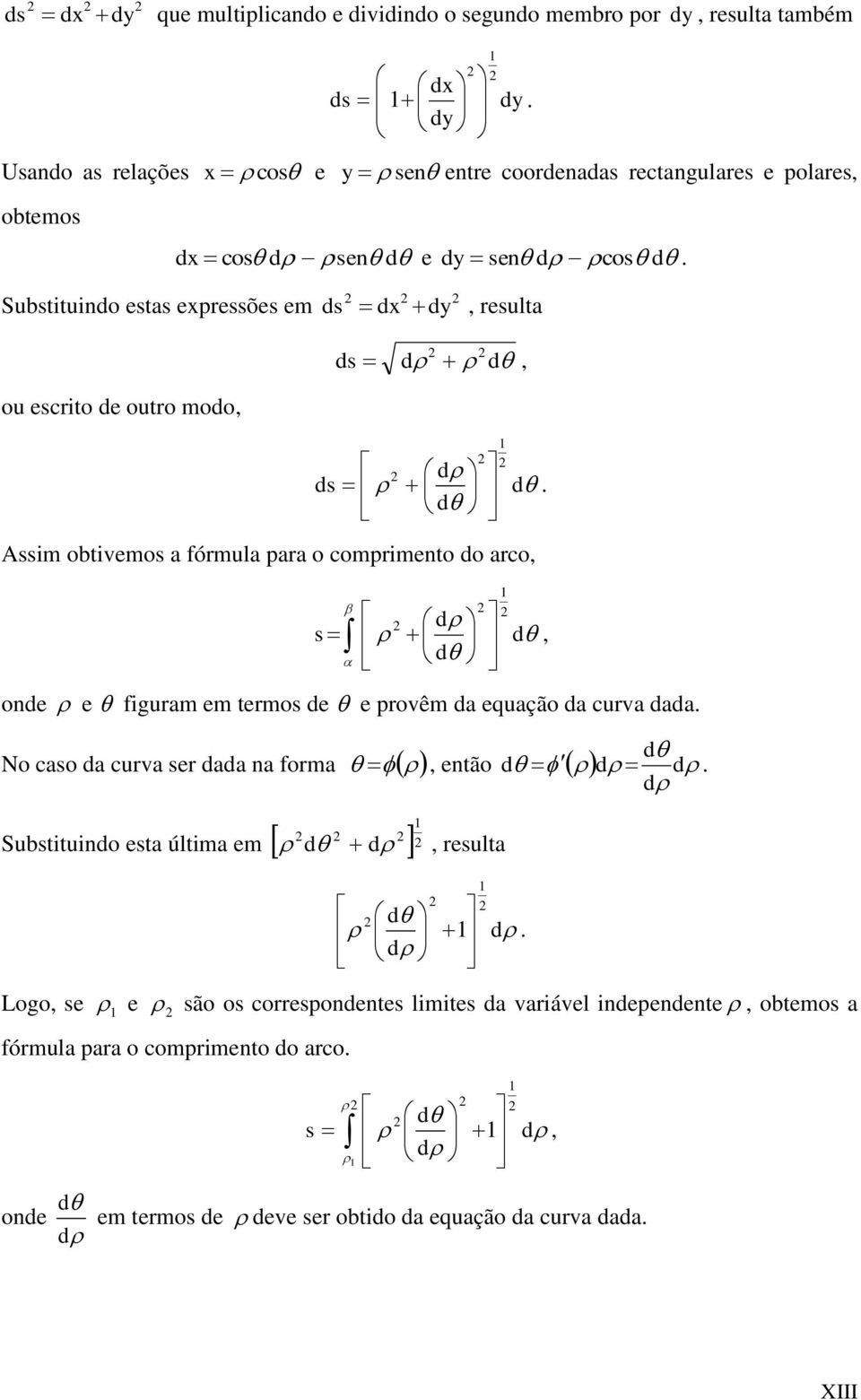 do rco, d s d, d onde e figurm em termos de e provêm d equção d curv dd No cso d curv ser dd n form d d, então d d d Substituindo est últim em d d, result d d d