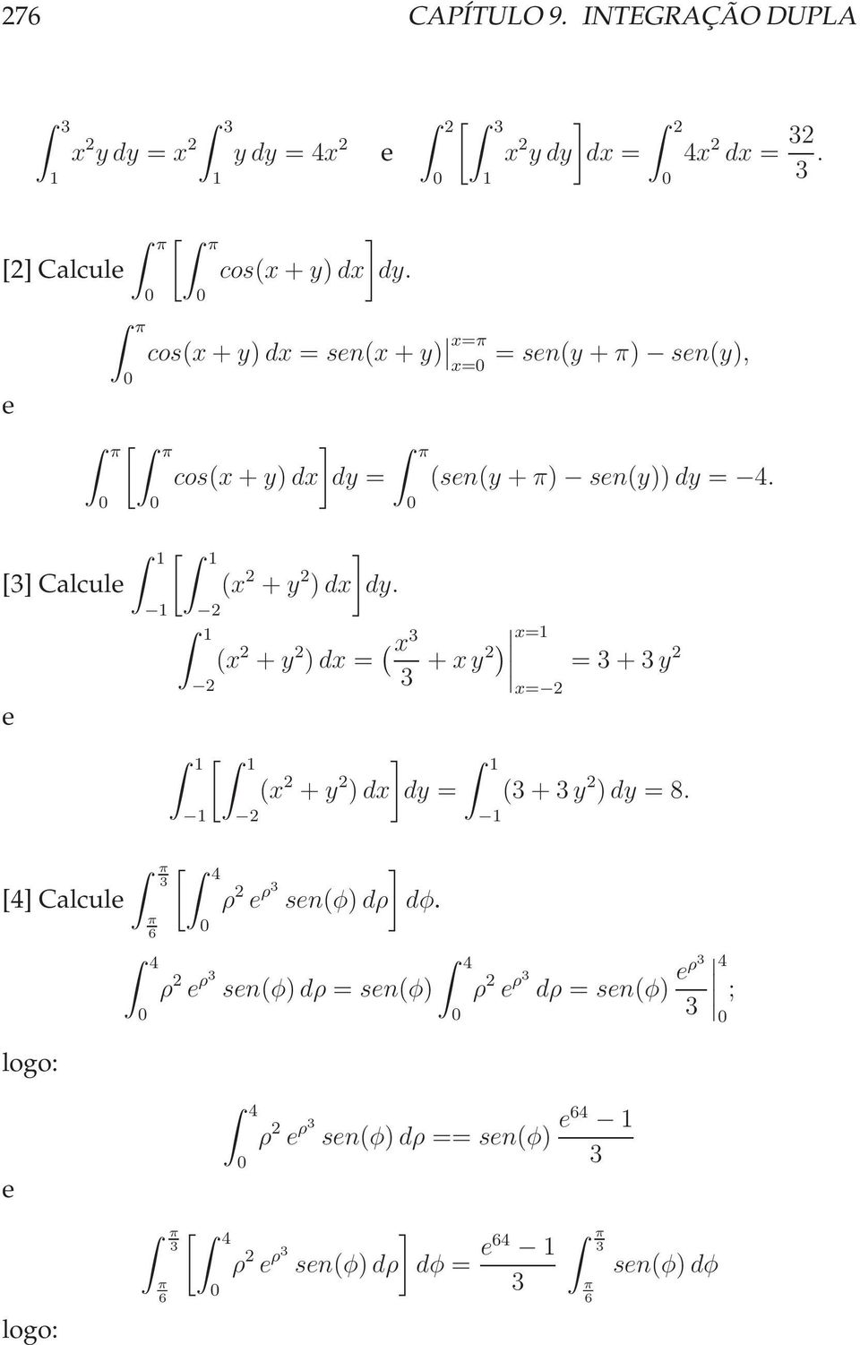 cos(x + y) dx = sen(x + y) x=π x= cos(x + y) dx dy = [ π π 6 4 (x + y ) dx dy.