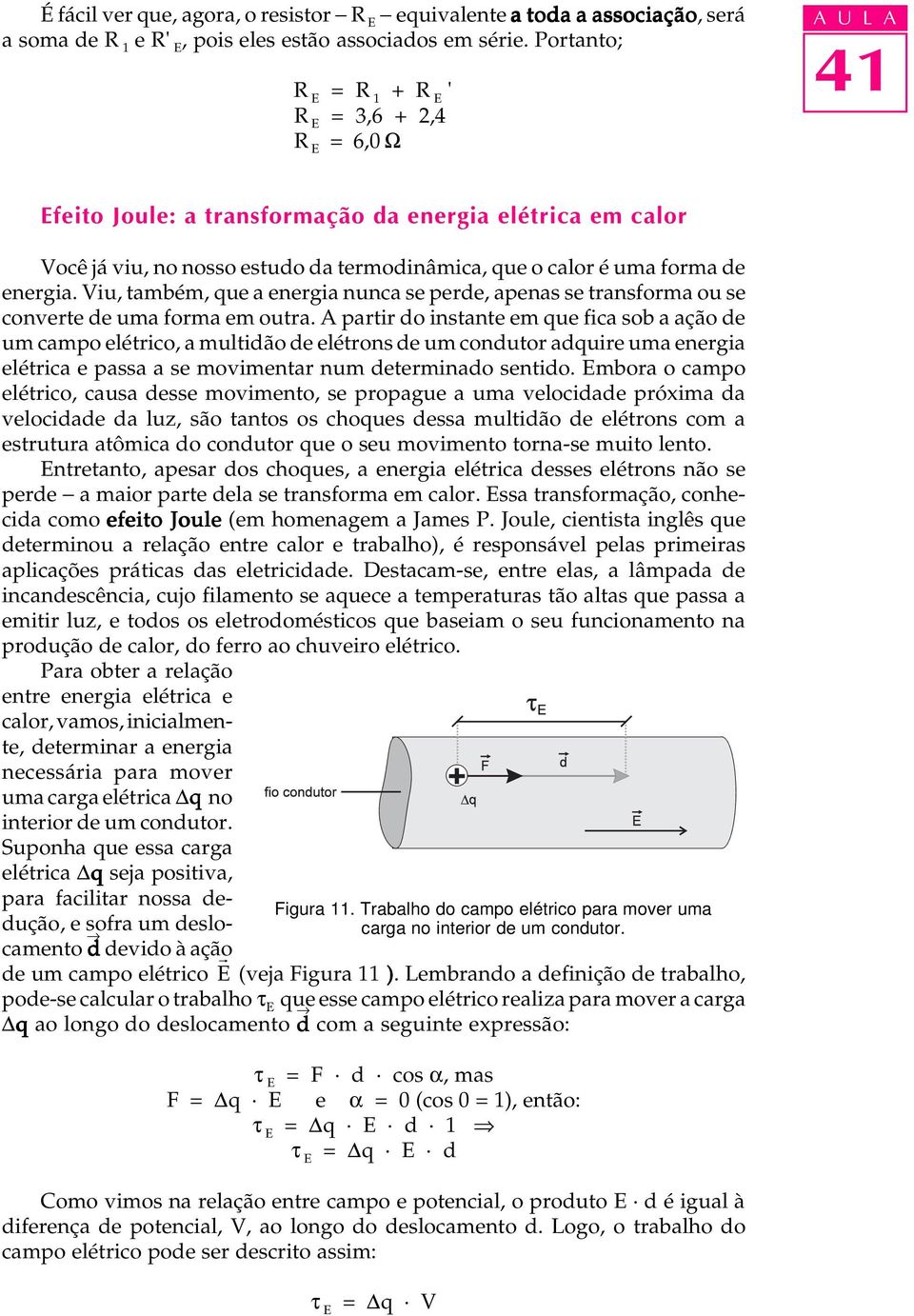 Viu, também, que a energia nunca se perde, apenas se transforma ou se converte de uma forma em outra.