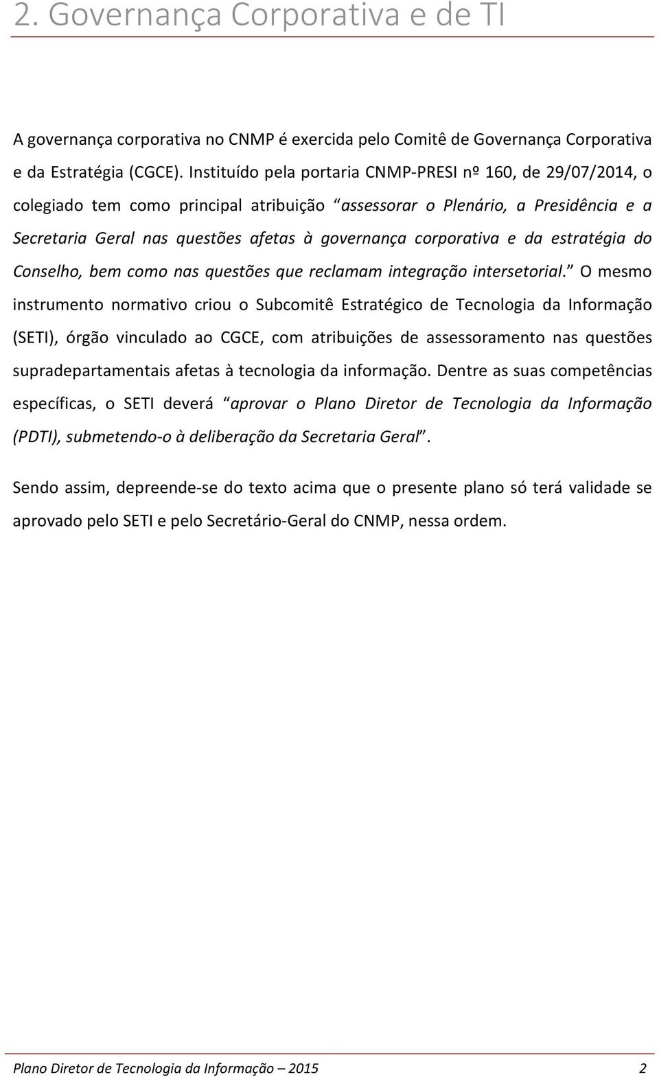 corporativa e da estratégia do Conselho, bem como nas questões que reclamam integração intersetorial.