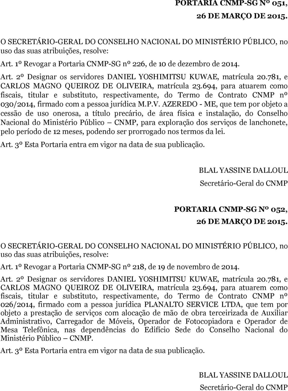 694, para atuarem como fiscais, titular e substituto, respectivamente, do Termo de Contrato CNMP nº 030/2014, firmado com a pessoa jurídica M.P.V.