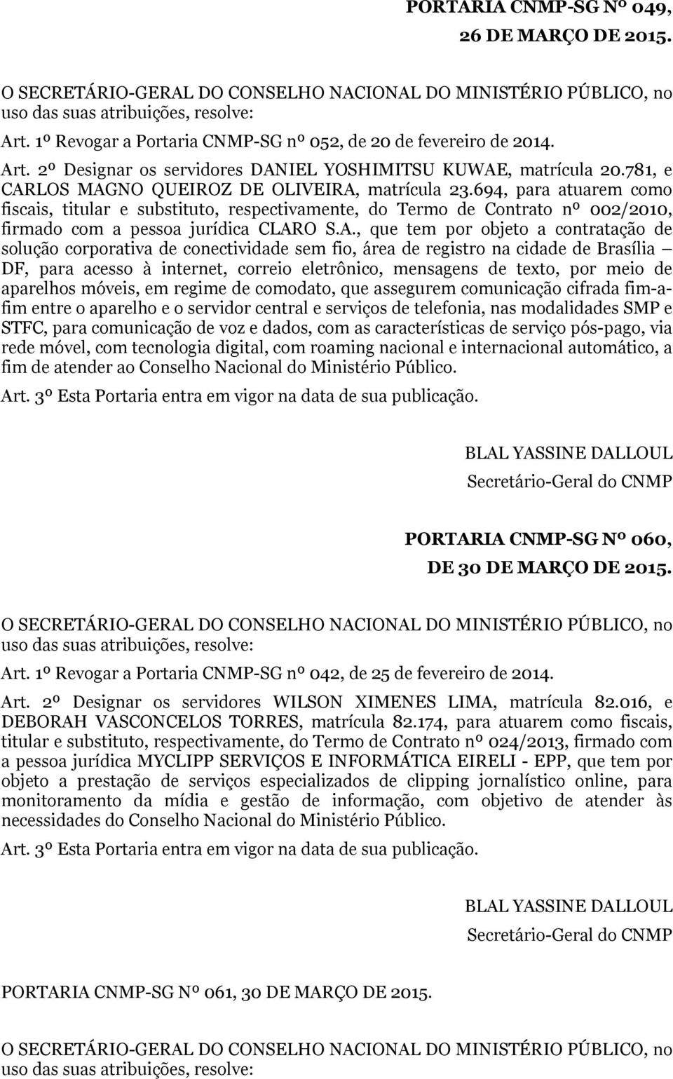 694, para atuarem como fiscais, titular e substituto, respectivamente, do Termo de Contrato nº 002/2010, firmado com a pessoa jurídica CLAR