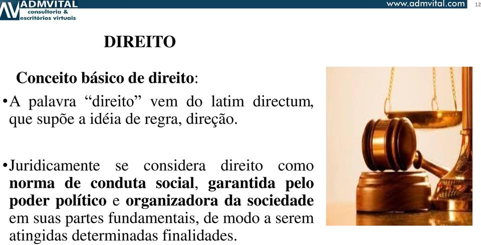 Juridicamente se considera direito como norma de conduta social, garantida pelo