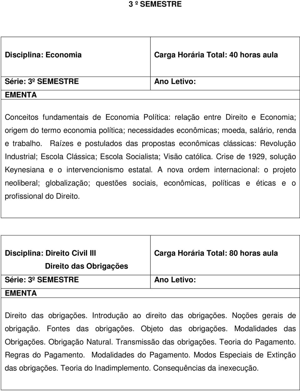 Crise de 1929, solução Keynesiana e o intervencionismo estatal.