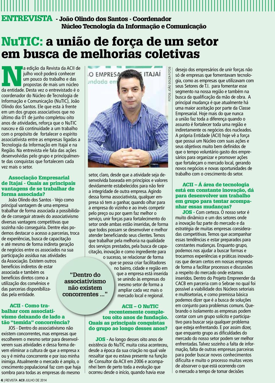 Desta vez o entrevistado é o coordenador do Núcleo de Tecnologia de Informação e Comunicação (NuTIC), João Olindo dos Santos.