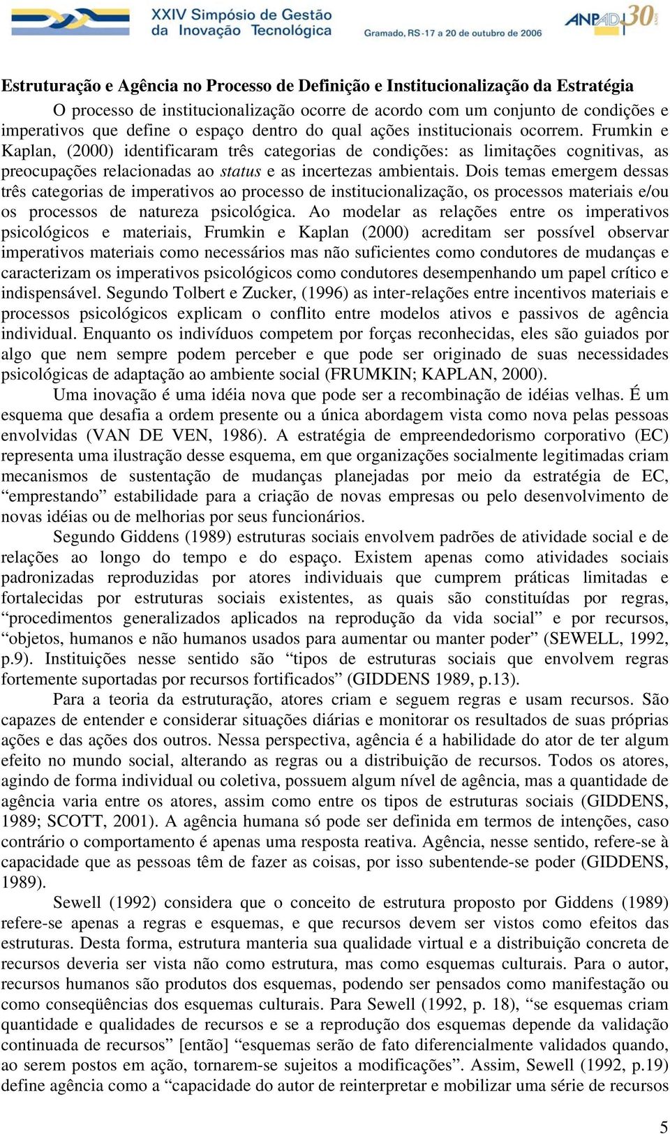 Frumkin e Kaplan, (2000) identificaram três categorias de condições: as limitações cognitivas, as preocupações relacionadas ao status e as incertezas ambientais.