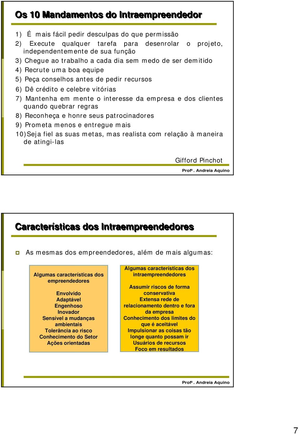 quando quebrar regras 8) Reconheça e honre seus patrocinadores 9) Prometa menos e entregue mais 10)Seja fiel as suas metas, mas realista com relação à maneira de atingi-las Gifford Pinchot