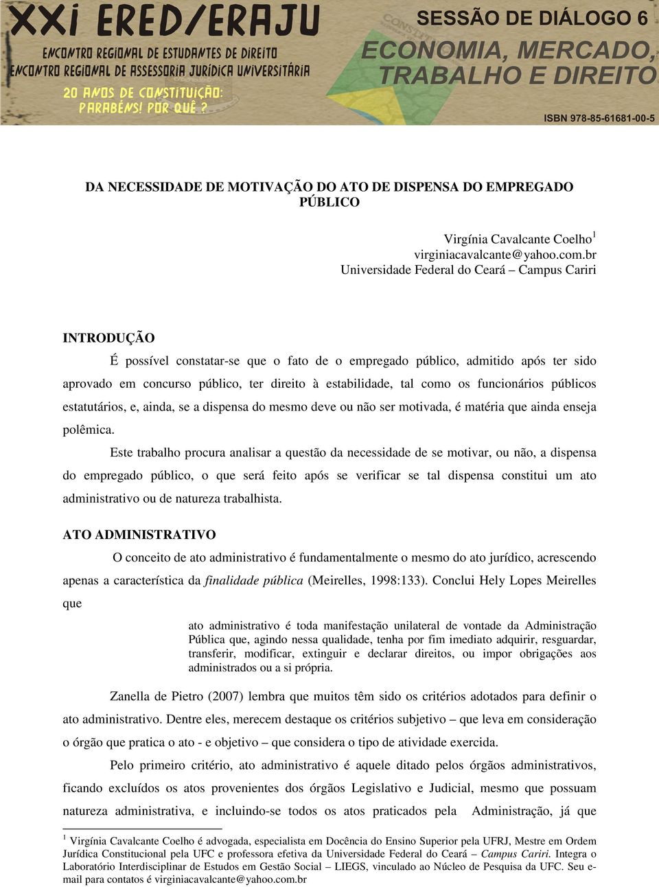 tal como os funcionários públicos estatutários, e, ainda, se a dispensa do mesmo deve ou não ser motivada, é matéria que ainda enseja polêmica.