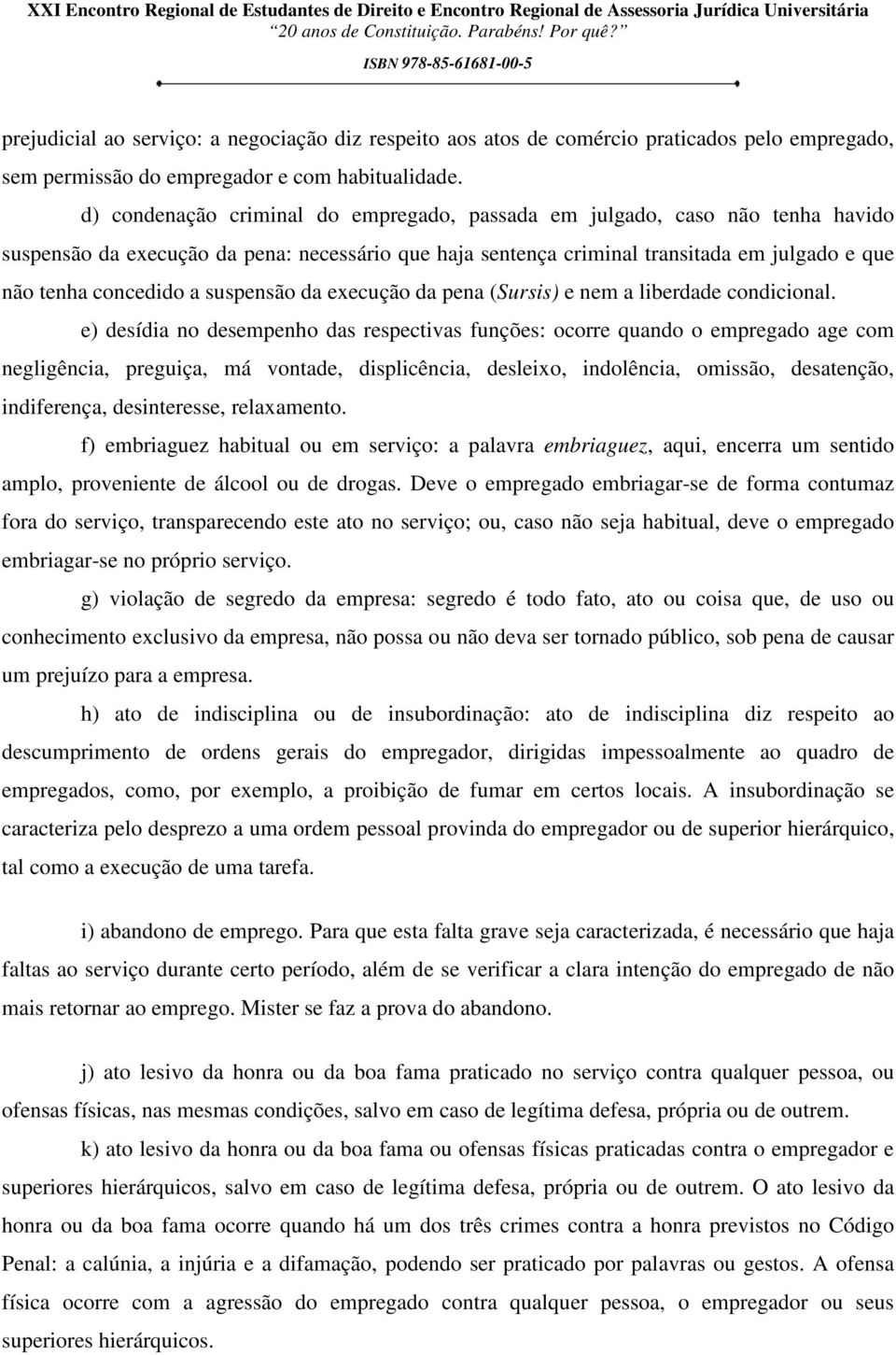 suspensão da execução da pena (Sursis) e nem a liberdade condicional.