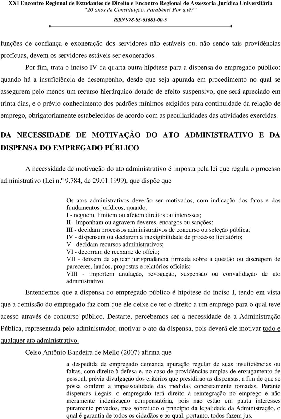 menos um recurso hierárquico dotado de efeito suspensivo, que será apreciado em trinta dias, e o prévio conhecimento dos padrões mínimos exigidos para continuidade da relação de emprego,