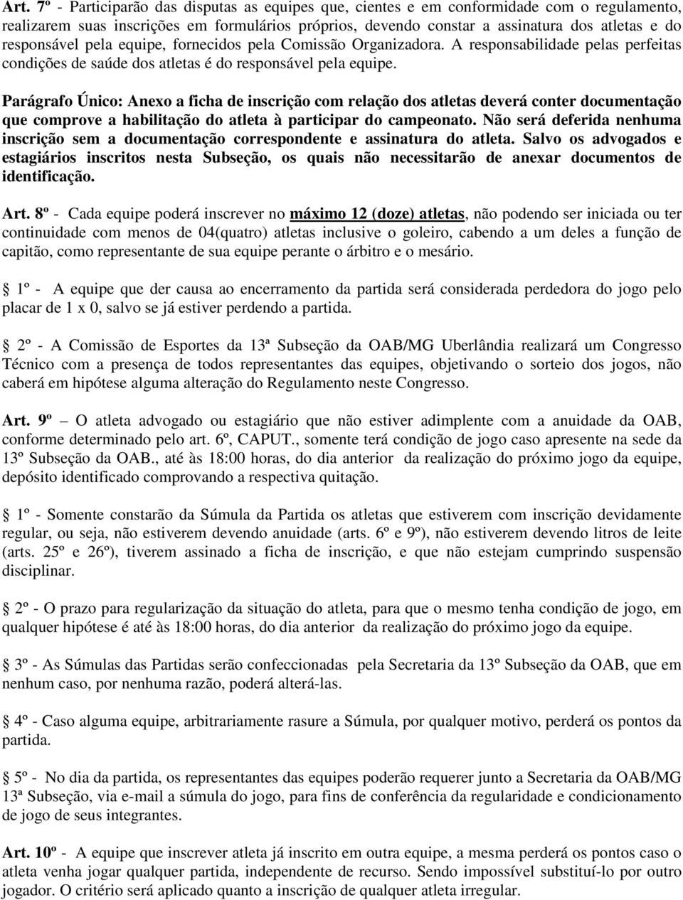 Parágrafo Único: Anexo a ficha de inscrição com relação dos atletas deverá conter documentação que comprove a habilitação do atleta à participar do campeonato.