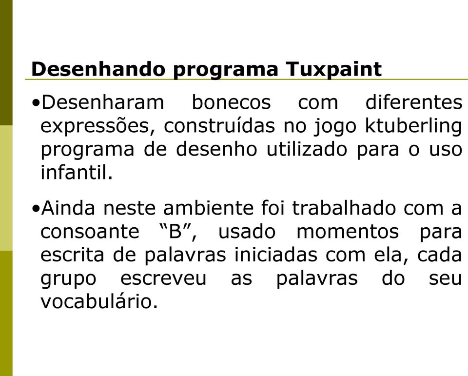 Ainda neste ambiente foi trabalhado com a consoante B, usado momentos para