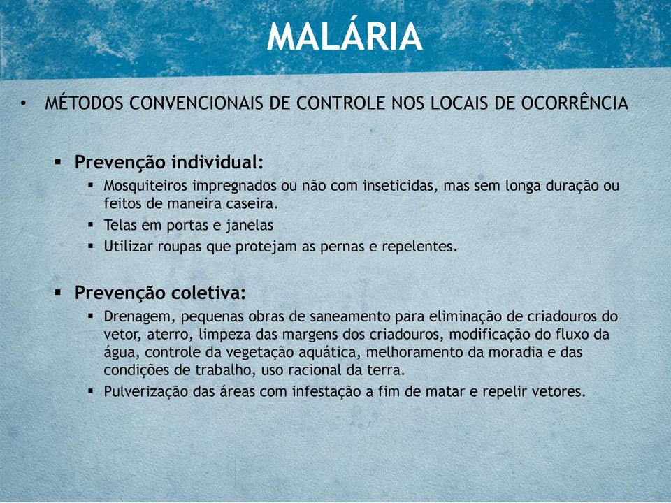 Prevenção coletiva: Drenagem, pequenas obras de saneamento para eliminação de criadouros do vetor, aterro, limpeza das margens dos criadouros, modificação