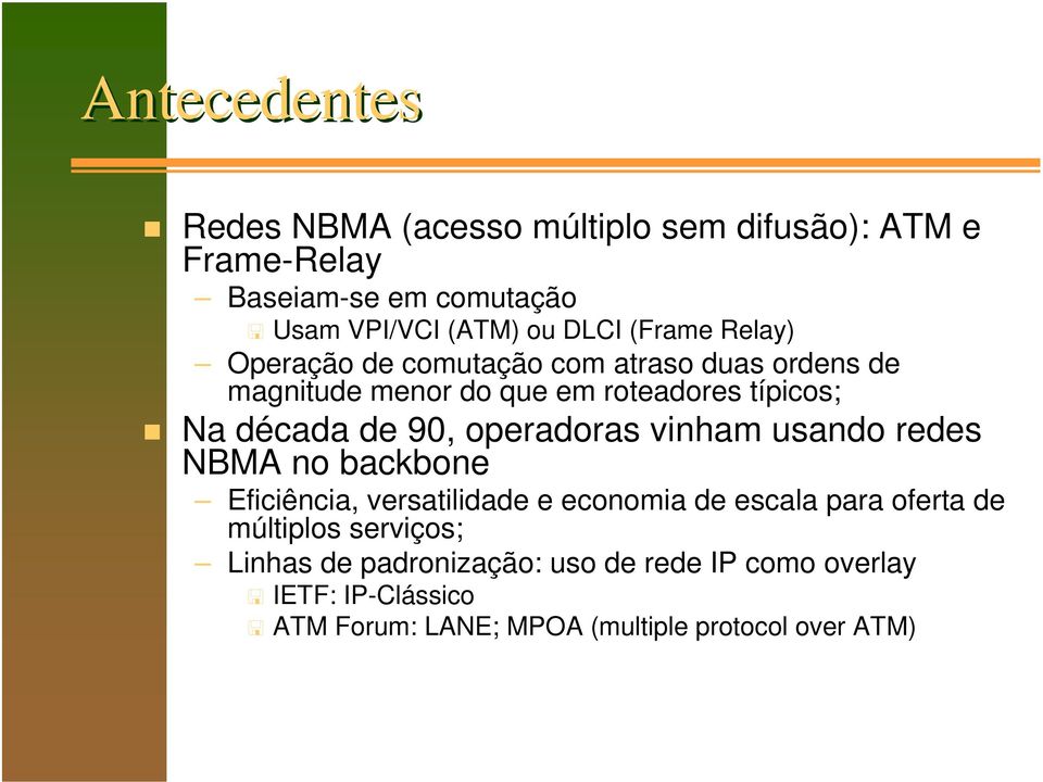 operadoras vinham usando redes NBMA no backbone Eficiência, versatilidade e economia de escala para oferta de múltiplos