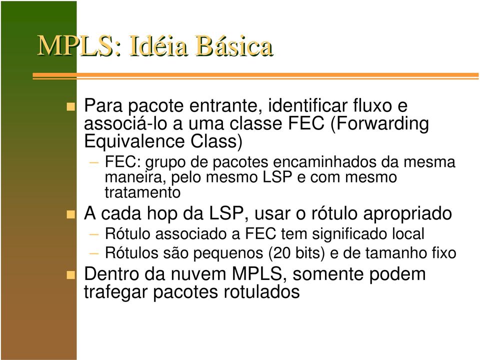 tratamento A cada hop da LSP, usar o rótulo apropriado Rótulo associado a FEC tem significado local