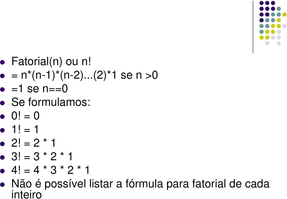 = 0 1! = 1 2! = 2 * 1 3! = 3 * 2 * 1 4!