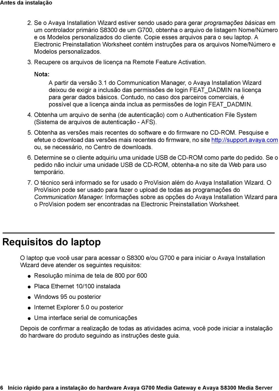 do cliente. Copie esses arquivos para o seu laptop. A Electronic Preinstallation Worksheet contém instruções para os arquivos Nome/Número e Modelos personalizados. 3.