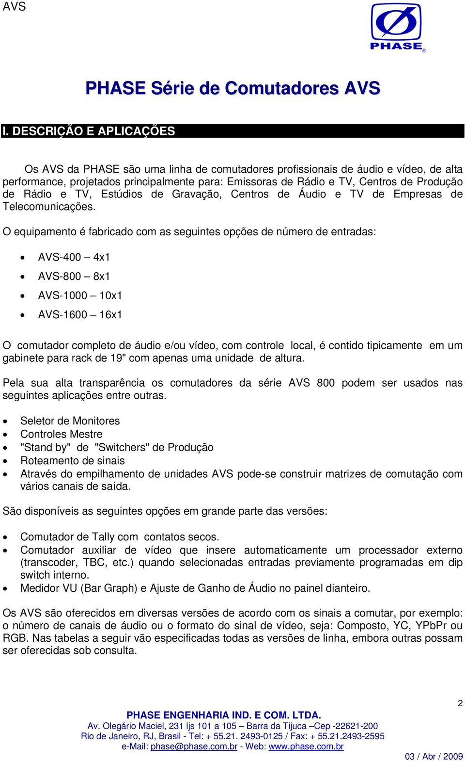 de Rádio e TV, Estúdios de Gravação, Centros de Áudio e TV de Empresas de Telecomunicações.