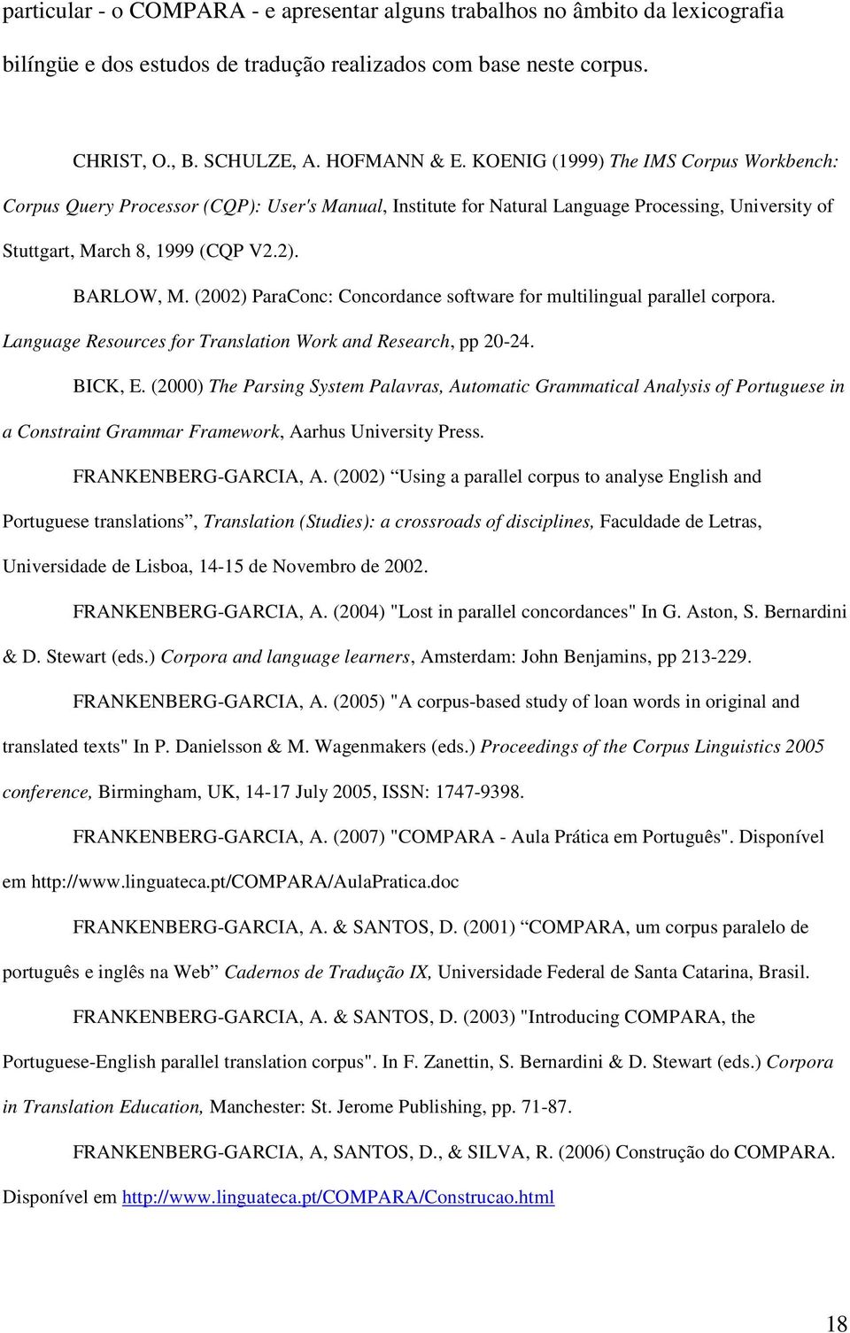 (2002) ParaConc: Concordance software for multilingual parallel corpora. Language Resources for Translation Work and Research, pp 20-24. BICK, E.