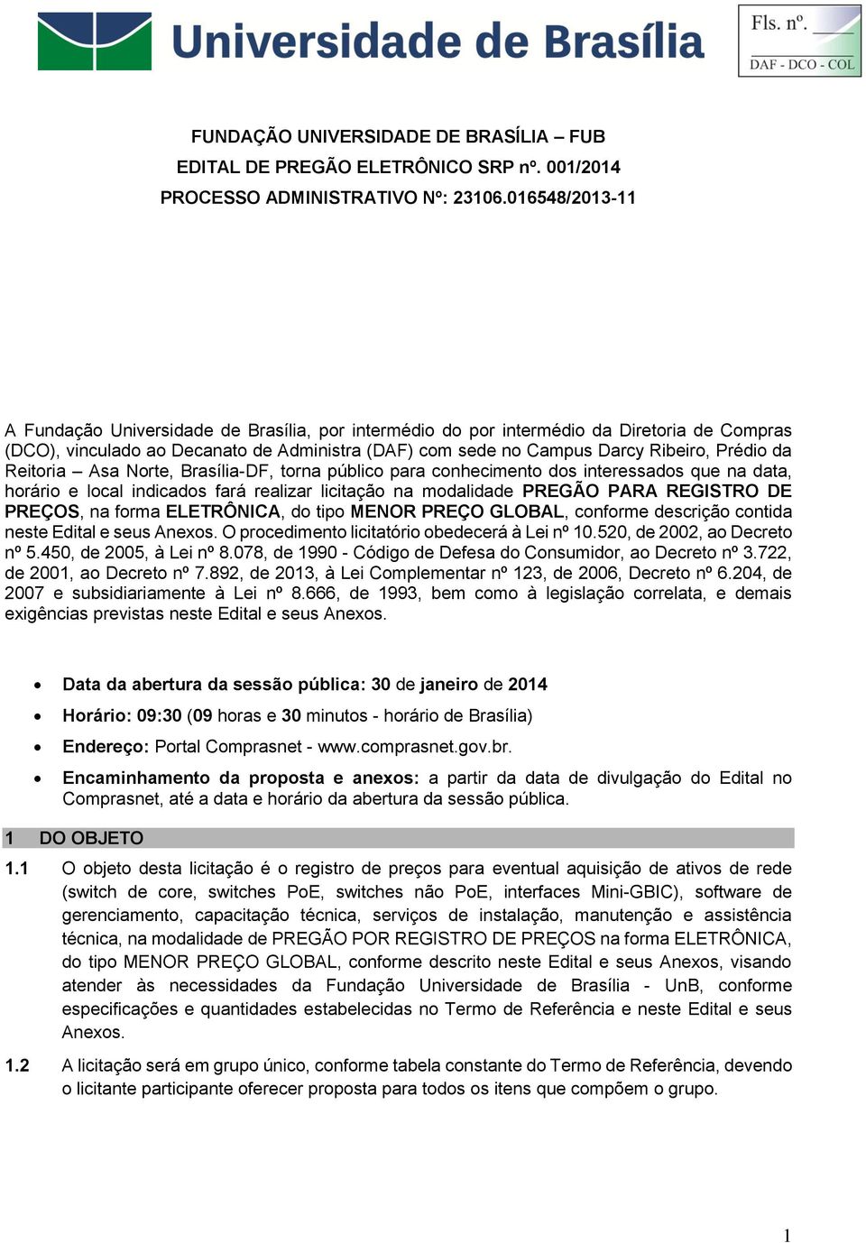 da Reitoria Asa Norte, Brasília-DF, torna público para conhecimento dos interessados que na data, horário e local indicados fará realizar licitação na modalidade PREGÃO PARA REGISTRO DE PREÇOS, na