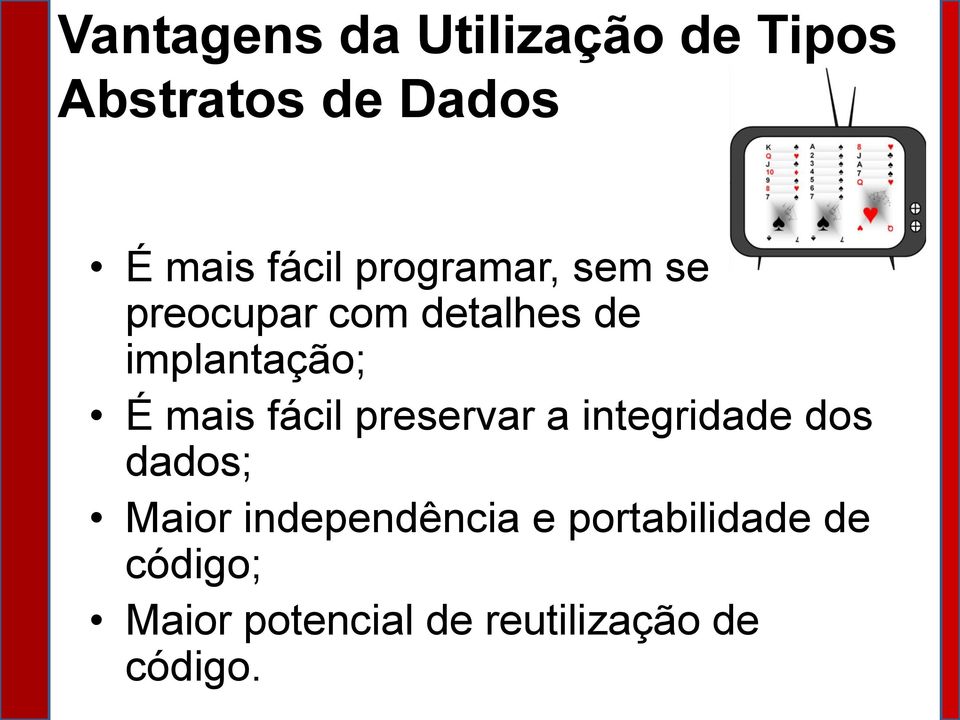 fácil preservar a integridade dos dados; Maior independência e