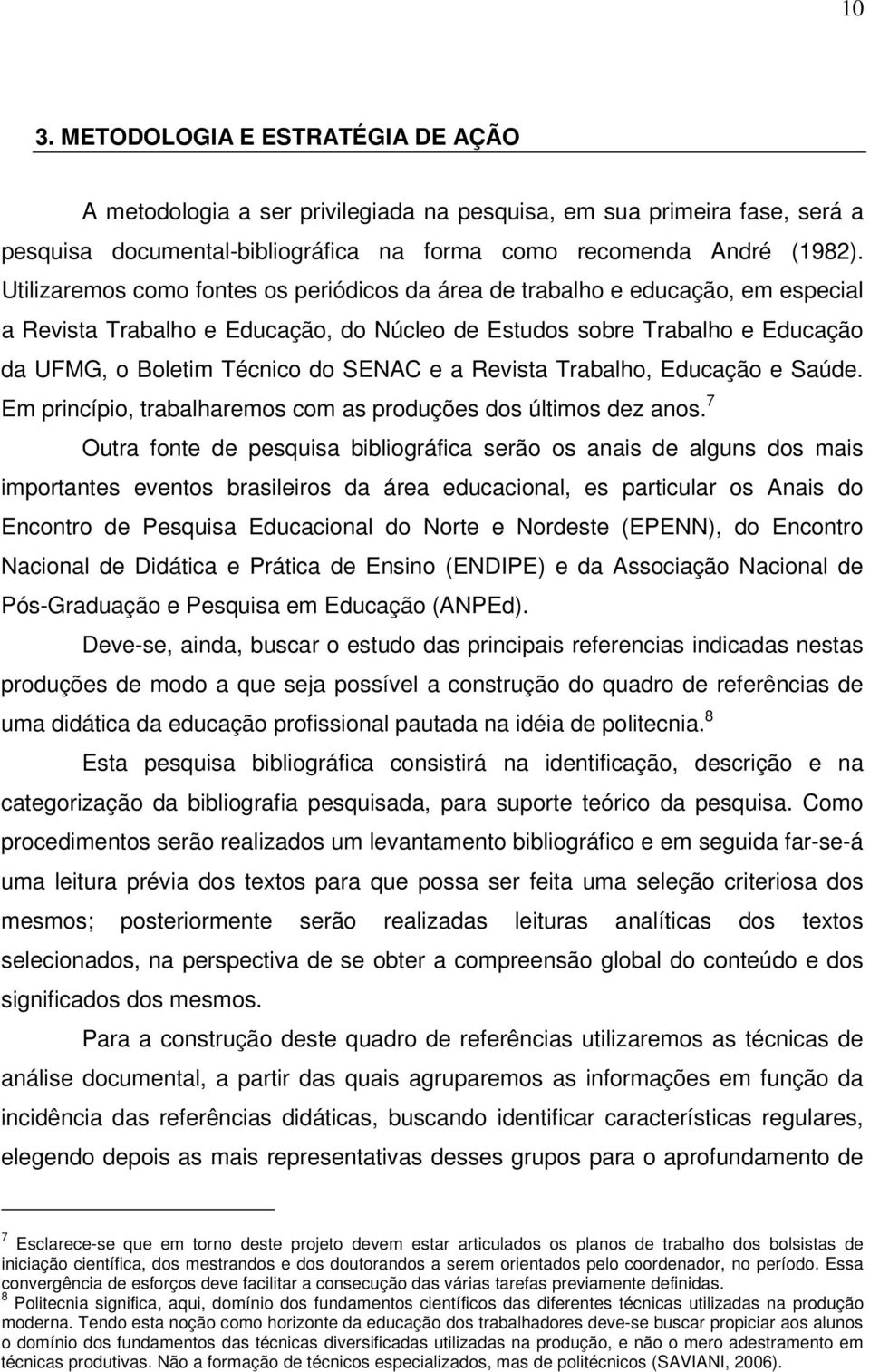 a Revista Trabalho, Educação e Saúde. Em princípio, trabalharemos com as produções dos últimos dez anos.