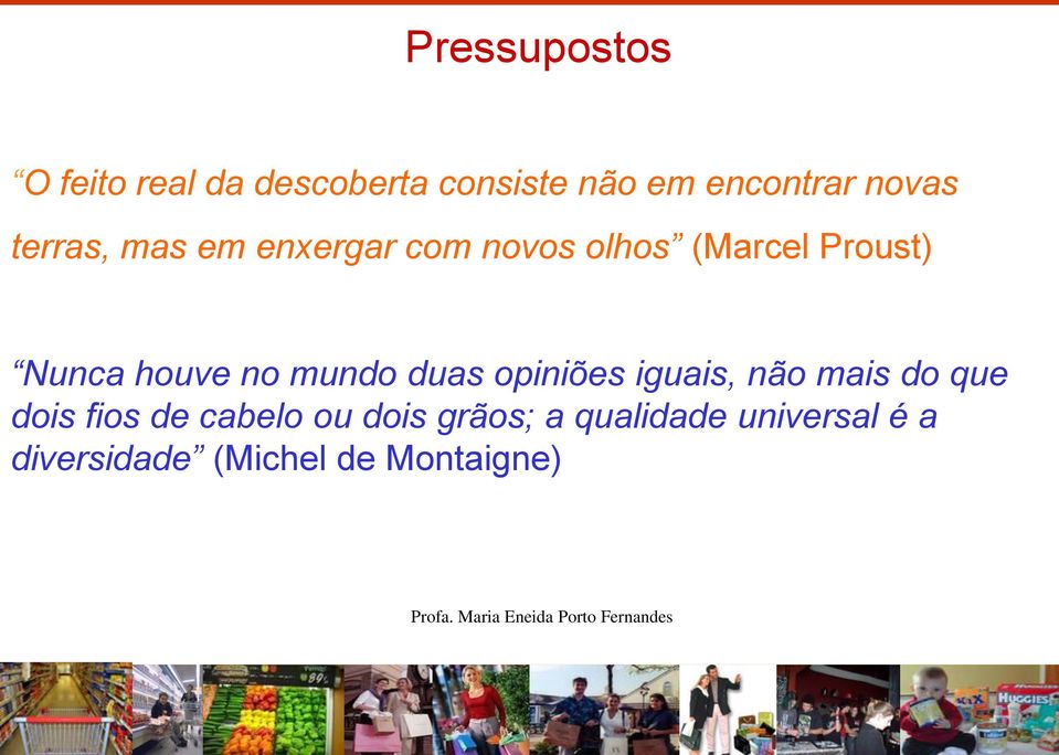 opiniões iguais, não mais do que dois fios de cabelo ou dois grãos; a qualidade