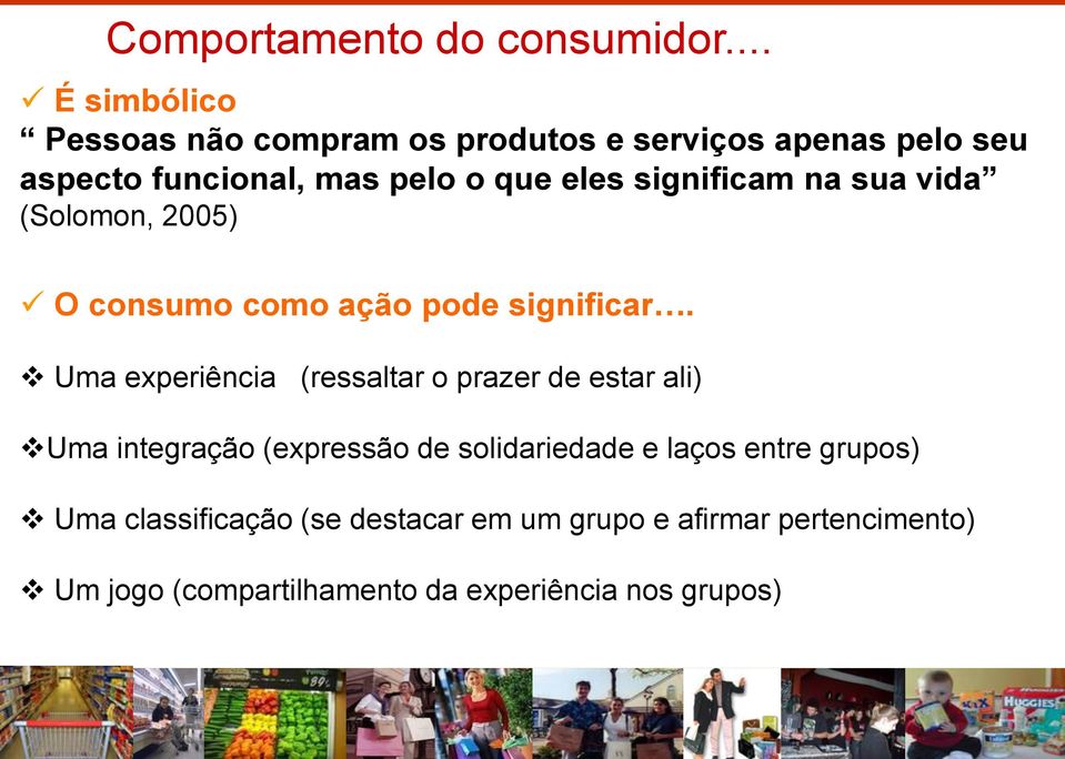 significam na sua vida (Solomon, 2005) O consumo como ação pode significar.