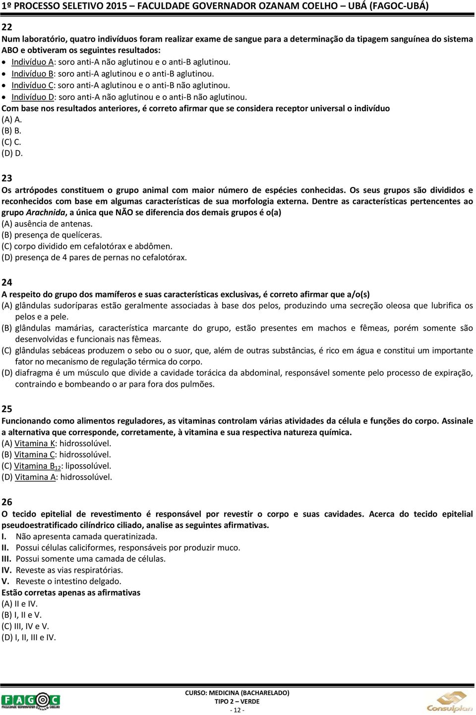 Indivíduo D: soro anti A não aglutinou e o anti B não aglutinou. Com base nos resultados anteriores, é correto afirmar que se considera receptor universal o indivíduo (A) A. (B) B. (C) C. (D) D.