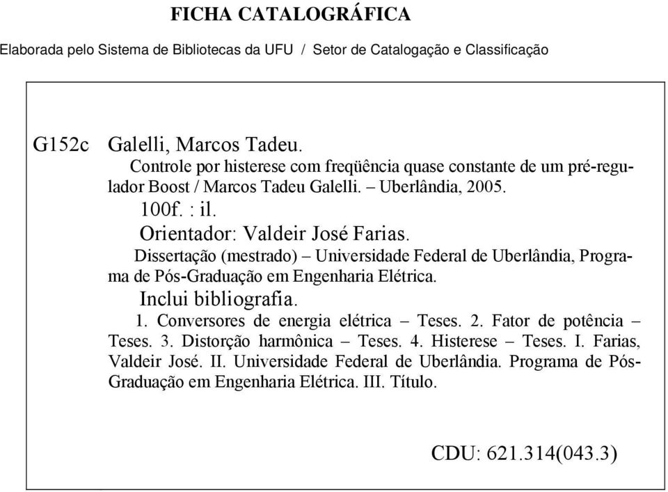 Dissertação (mestrado) Universidade Federal de Uberlândia, Programa de Pós-Graduação em Engenharia Elétrica. Inclui bibliografia. 1. Conversores de energia elétrica Teses. 2.