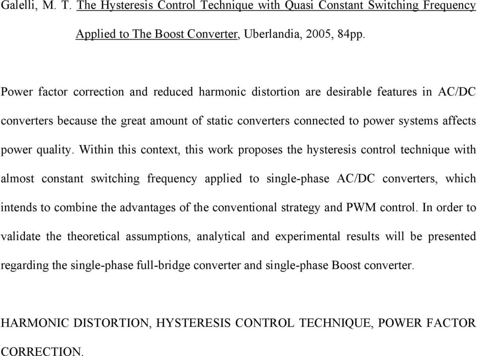 Within this context, this work proposes the hysteresis control technique with almost constant switching frequency applied to single-phase AC/DC converters, which intends to combine the advantages of