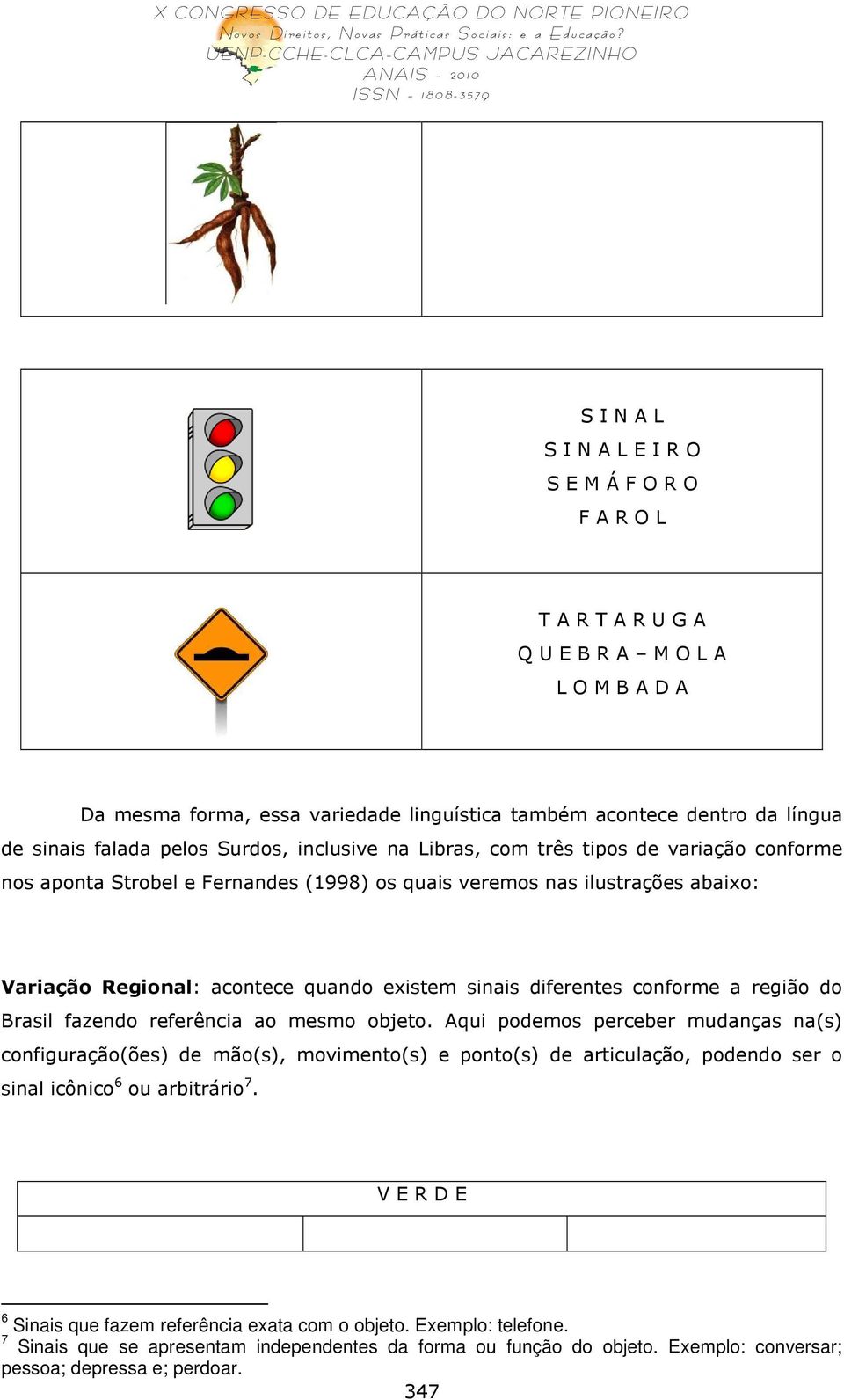 diferentes conforme a região do Brasil fazendo referência ao mesmo objeto.