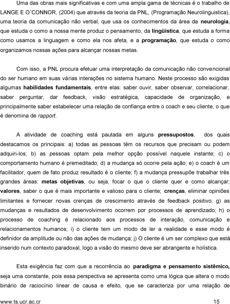 programação, que estuda o como organizamos nossas ações para alcançar nossas metas.